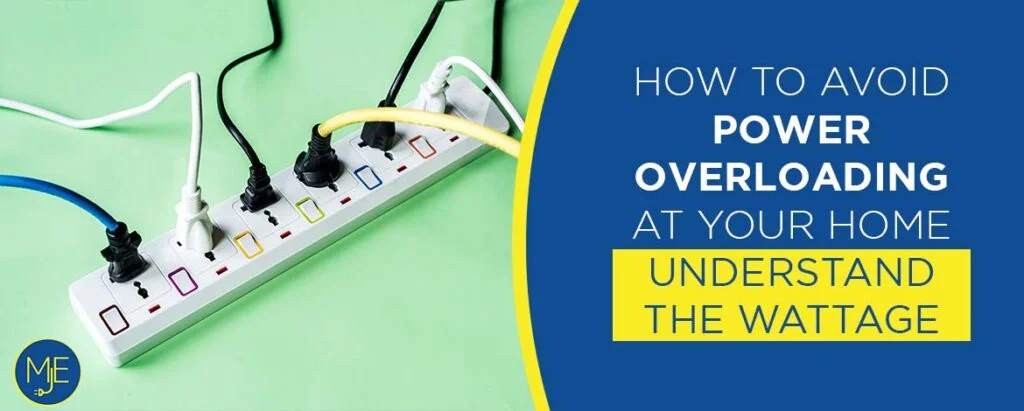 How to Avoid Power Overloading at Your Home – Understand the Wattage - MJ electrical